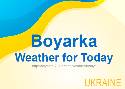 Weather for today Boyarka, accurate weather forecast hourly Weather for today Boyarka, accurate weather forecast hourly